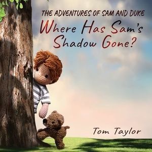 Where Has Sam's Shadow Gone?: The Adventures of Sam and Duke -- Tom Taylor